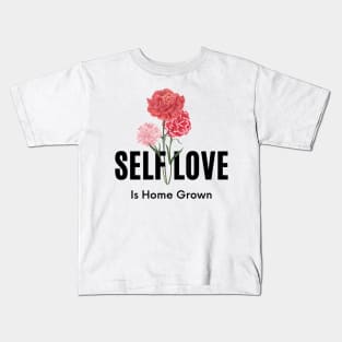 Self Love Is Home Grown Kids T-Shirt